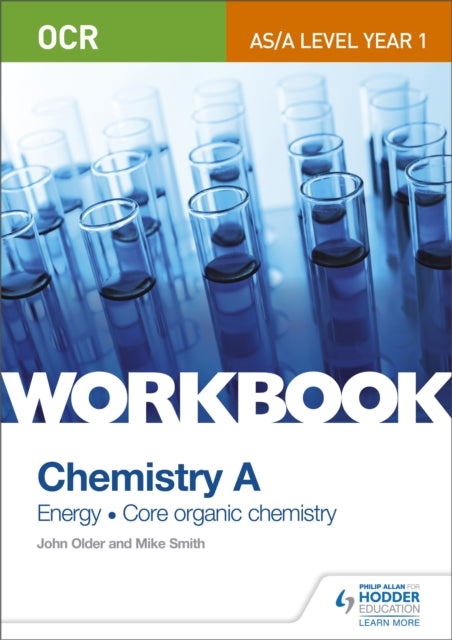 Book cover of: OCR AS/A Level Year 1 Chemistry A Workbook: Energy; Core organic chemistry. By: Mike Smith