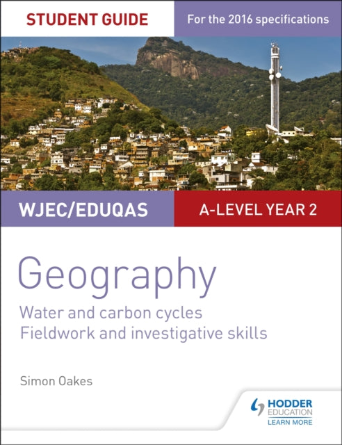 Book cover of: WJEC/Eduqas A-level Geography Student Guide 4: Water and carbon cycles; Fieldwork and investigative skills. By: Simon Oakes