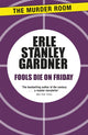 Book cover of: Fools Die on Friday. By: Erle Stanley Gardner