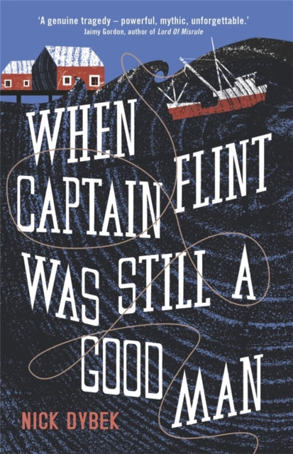 Book cover of: When Captain Flint Was Still a Good Man. By: Nick Dybek