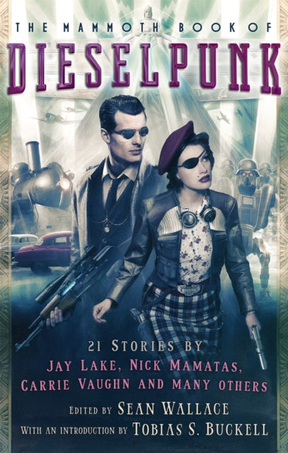 Book cover of: Mammoth Book of Dieselpunk. By: Sean Wallace