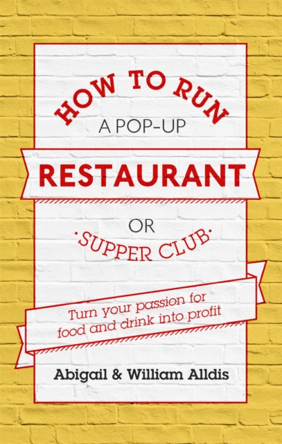 Book cover of: How To Run A Pop-Up Restaurant or Supper Club. By: Abigail Alldis