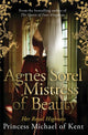 Book cover of: Agnes Sorel: Mistress of Beauty. By: HRH Princess Michael of Kent