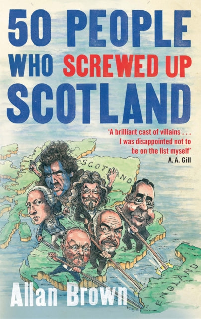 Book cover of: 50 People Who Screwed Up Scotland. By: Allan Brown