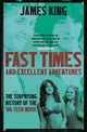 Book cover of: Fast Times and Excellent Adventures. By: King, James