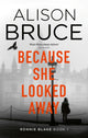 Book cover of: Because She Looked Away. By: Alison Bruce