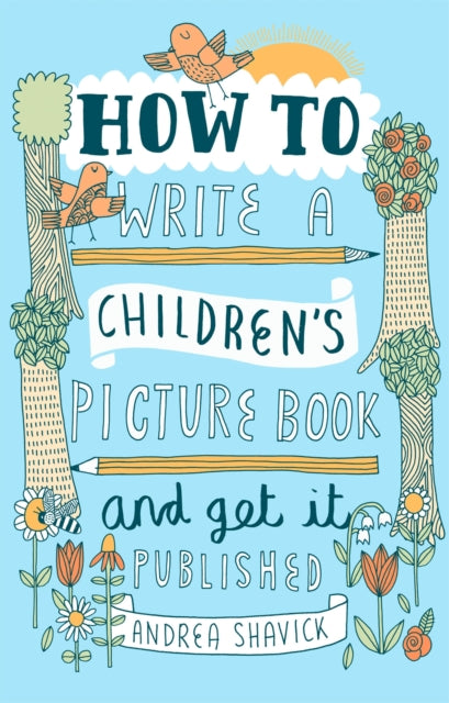 Book cover of: How to Write a Children's Picture Book and Get it Published, 2nd Edition. By: Andrea Shavick
