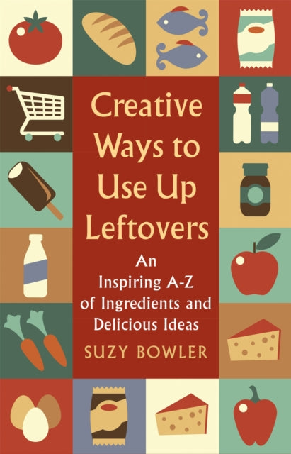 Book cover of: Creative Ways to Use Up Leftovers. By: Suzy Bowler