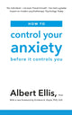 Book cover of: How to Control Your Anxiety. By: Albert Ellis