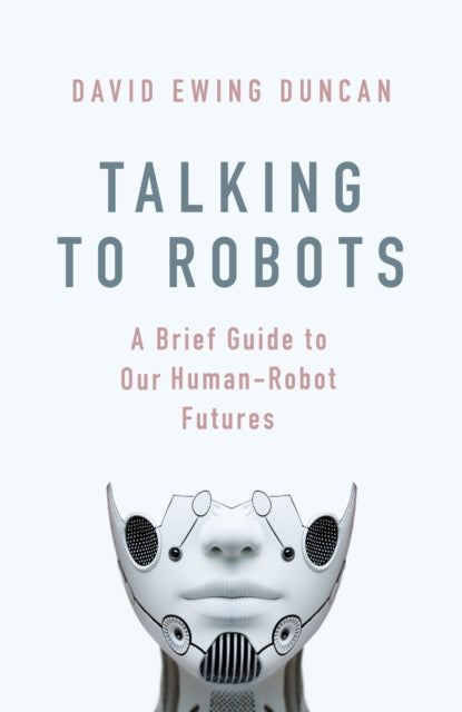 Book cover of: Talking to Robots. By: David Ewing Duncan