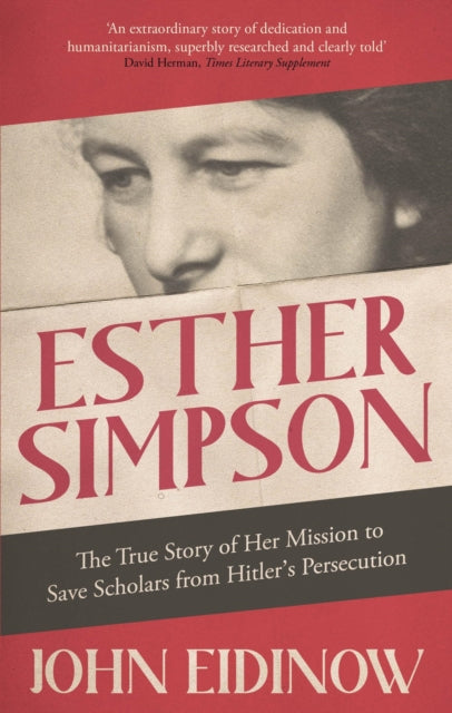 Esther Simpson, The True Story of her Mission to Save Scholars from Hitler's Persecution 9781472143242 John Eidinow