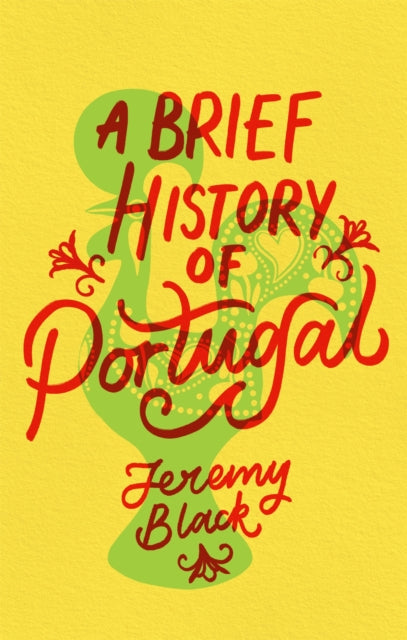 Brief History of Portugal, Indispensable for Travellers 9781472143587 Jeremy Black