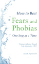 Book cover of: How to Beat Fears and Phobias. By: Mark Papworth