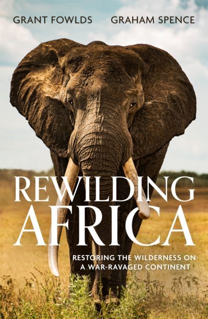 Book cover of: Rewilding Africa. By: Grant Fowlds