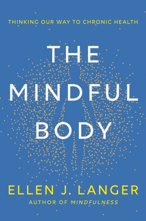 Mindful Body, Thinking Our Way to Lasting Health