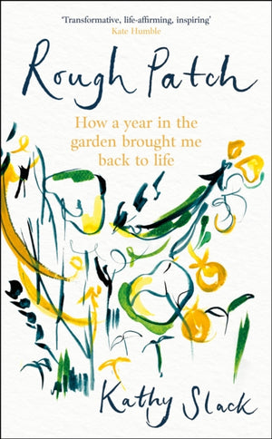 Rough Patch, How a Year in the Garden Brought Me Back to Life