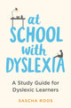 At School with Dyslexia, A Study Guide for Dyslexic Learners 9781472148926 Sascha Roos