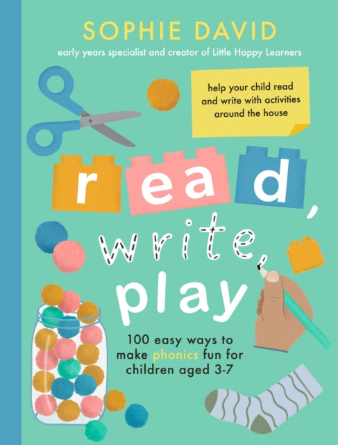Read, Write, Play, 100 Easy Ways to Make Phonics Fun for Children Aged 3-7 9781472149909 Sophie David