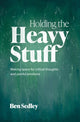 Holding the Heavy Stuff, Making Space for Critical Thoughts and Painful Emotions 9781472150011 Ben Sedley