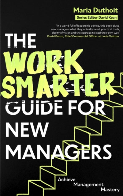 Work Smarter Guide for New Managers, Achieve Management Mastery 9781472150158 Maria Morozova-Duthoit