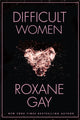 Book cover of: Difficult Women. By: Roxane Gay