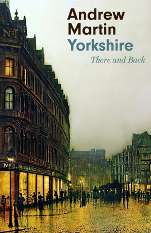 Yorkshire, There and Back