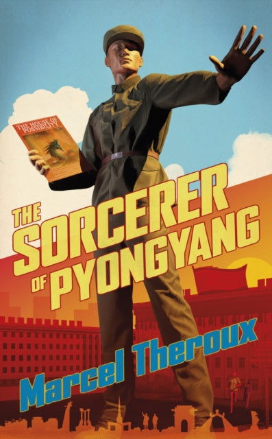 Book cover of: Sorcerer of Pyongyang. By: Marcel Theroux