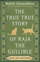 Book cover of: True True Story of Raja the Gullible (and His Mother)
