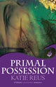 Book cover of: Primal Possession: Moon Shifter Book 2. By: Katie Reus