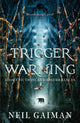 Book cover of: Trigger Warning: Short Fictions and Disturbances. By: Neil Gaiman