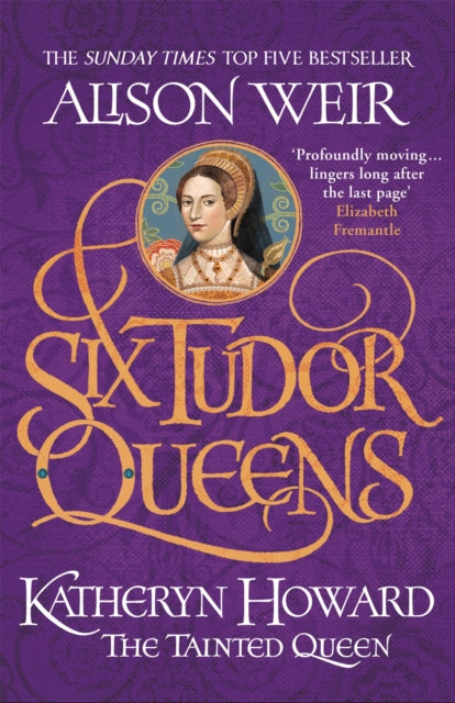 Book cover of: Six Tudor Queens: Katheryn Howard, The Tainted Queen. By: Alison Weir