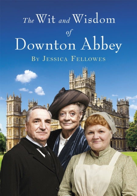 Book cover of: Wit and Wisdom of Downton Abbey. By: Carnival Productions Staff