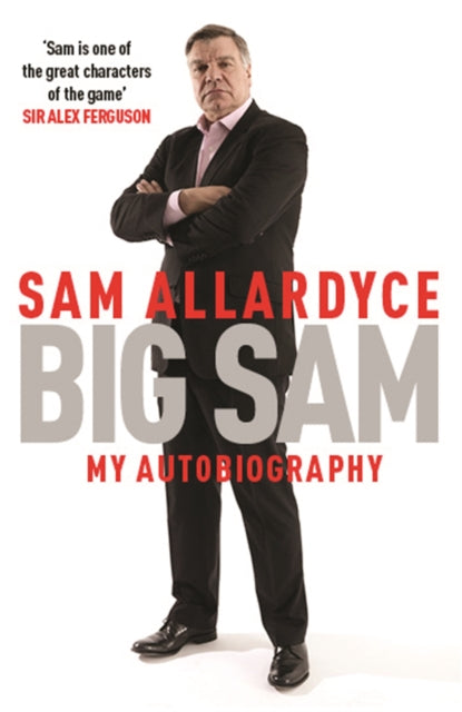 Book cover of: Big Sam: My Autobiography. By: Sam Allardyce