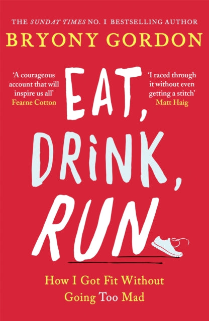Book cover of: Eat, Drink, Run.. By: Bryony Gordon