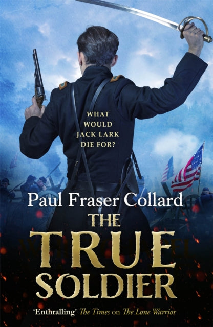 Book cover of: True Soldier (Jack Lark, Book 6). By: Paul Fraser Collard
