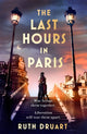 Book cover of: The Last Hours in Paris: A powerful, moving and redemptive story of wartime love and sacrifice for fans of historical fiction. By: Ruth Druart