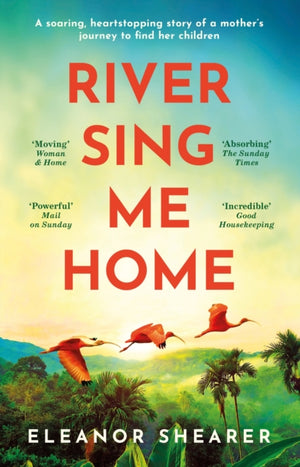 River Sing Me Home, A powerful, uplifting novel of a remarkable journey to find family, inspired by true events
