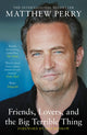 Friends, Lovers and the Big Terrible Thing, The powerful memoir from the beloved star of Friends 9781472295972 Matthew Perry