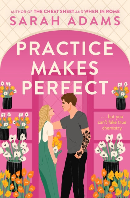 Practice Makes Perfect, The new friends-to-lovers rom-com from the author of the TikTok sensation, THE CHEAT SHEET! 9781472297082 Sarah Adams