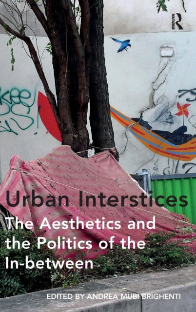 Book cover of: Urban Interstices: The Aesthetics and the Politics of the In-between
