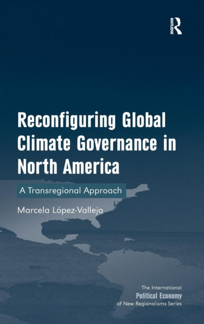 Book cover of: Reconfiguring Global Climate Governance in North America. By: Marcela López-Vallejo Olvera