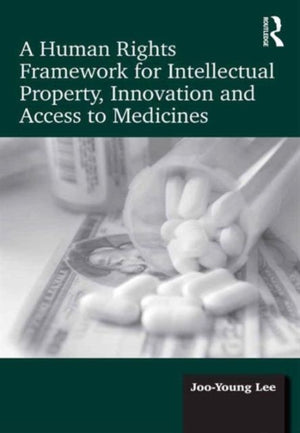Human Rights Framework for Intellectual Property, Innovation and Access to Medicines