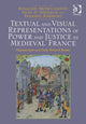 Book cover of: Textual and Visual Representations of Power and Justice in Medieval France. By: Rosalind Brown-Grant