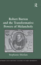 Book cover of: Robert Burton and the Transformative Powers of Melancholy. By: Stephanie Shirilan