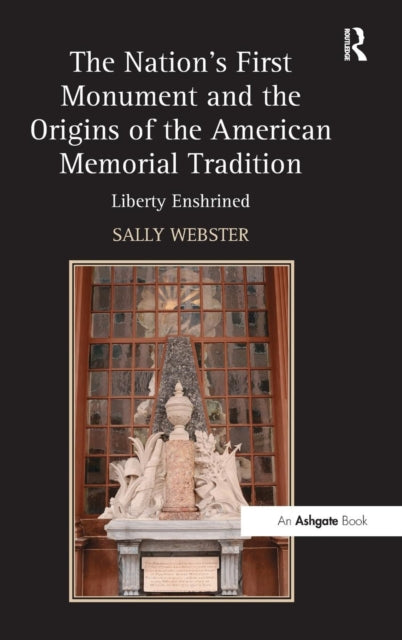 Book cover of: Nation's First Monument and the Origins of the American Memorial Tradition. By: Sally Webster