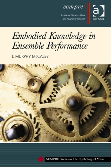 Book cover of: Embodied Knowledge in Ensemble Performance. By: J. Murphy McCaleb