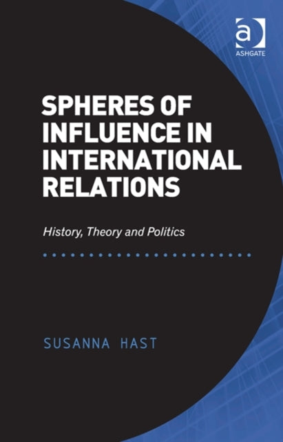 Book cover of: Spheres of Influence in International Relations. By: Susanna Hast