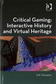 Book cover of: Critical Gaming: Interactive History and Virtual Heritage. By: Erik Champion