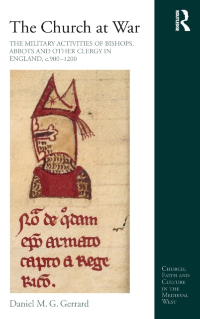 Book cover of: Church at War: The Military Activities of Bishops, Abbots and Other Clergy in England, c. 900-1200. By: Daniel M. G. Gerrard