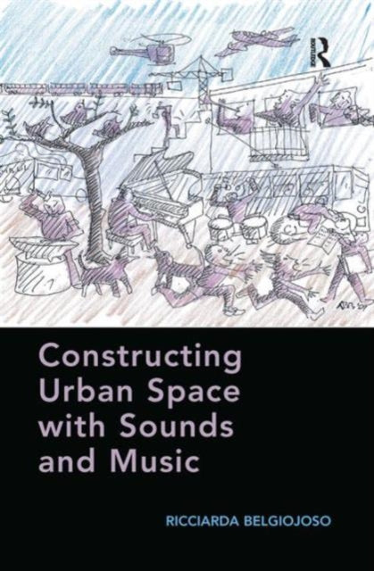 Book cover of: Constructing Urban Space with Sounds and Music. By: Ricciarda Belgiojoso